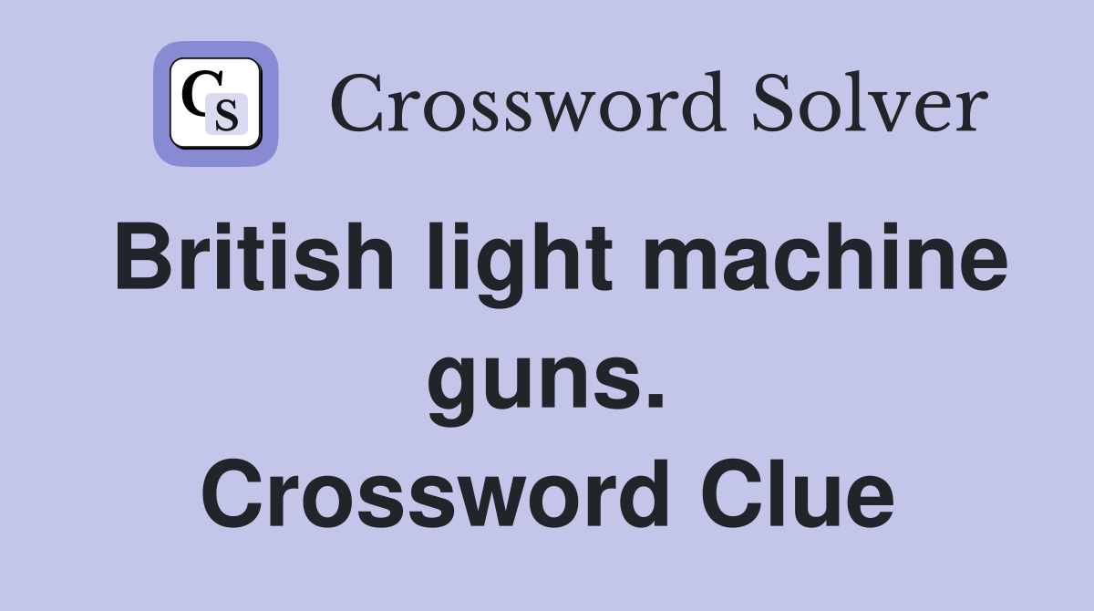 British light machine guns. Crossword Clue