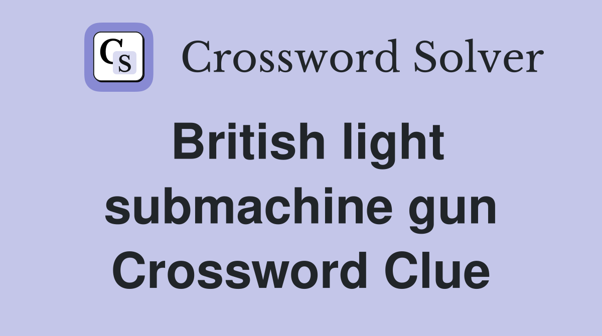 British light submachine gun Crossword Clue