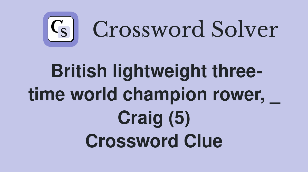 British lightweight three- time world champion rower, _ Craig (5) Crossword Clue