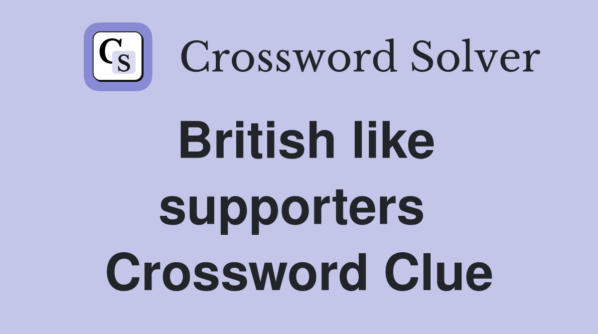 British like supporters  Crossword Clue