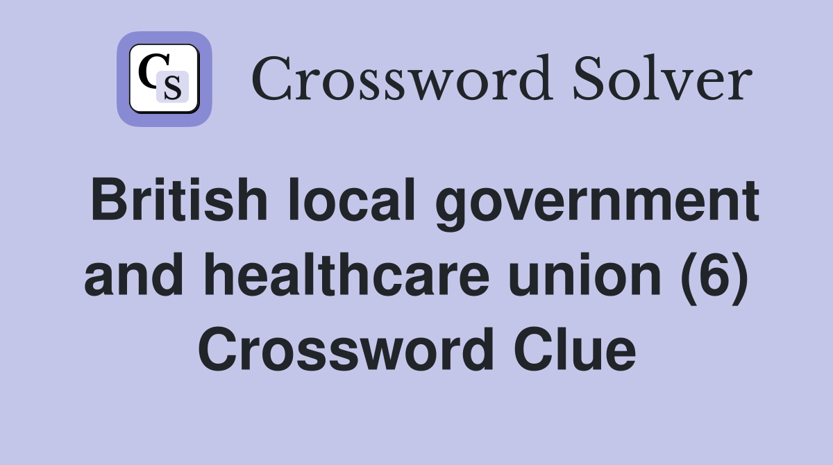 British local government and healthcare union (6) Crossword Clue