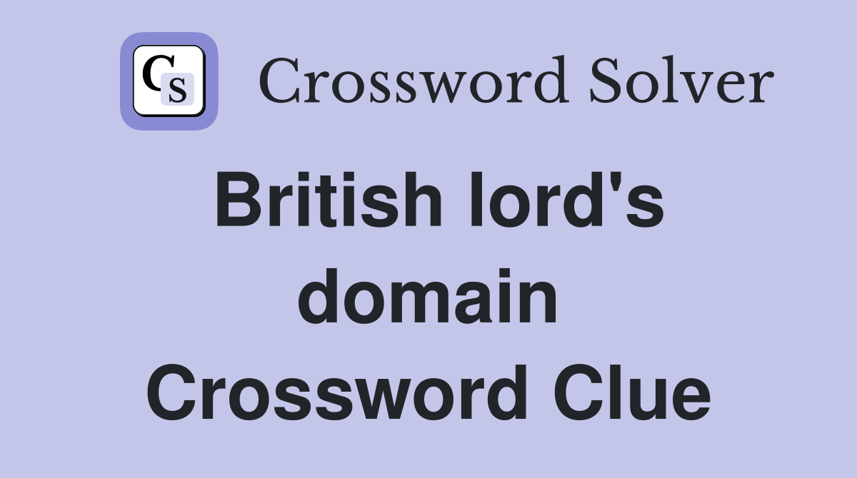 British lord's domain Crossword Clue