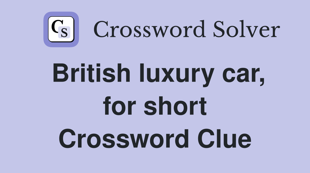 British luxury car, for short Crossword Clue