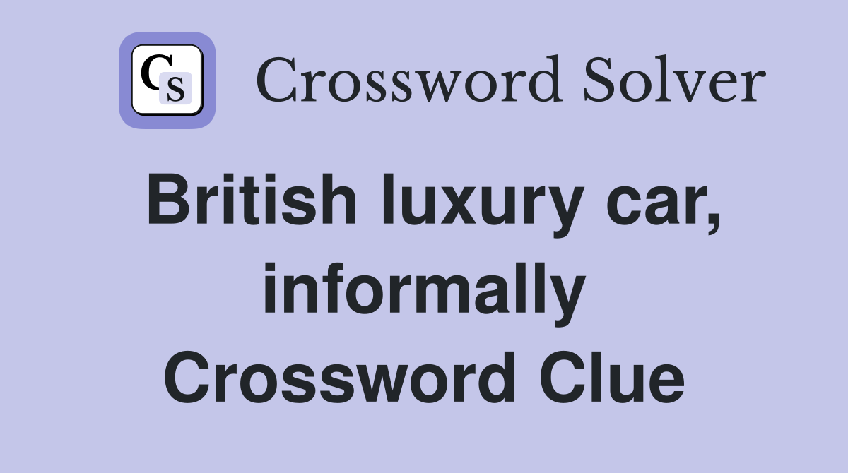 British luxury car, informally Crossword Clue