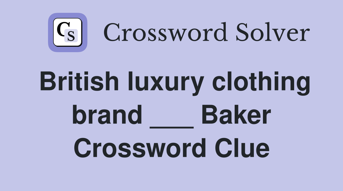 British luxury clothing brand ___ Baker Crossword Clue
