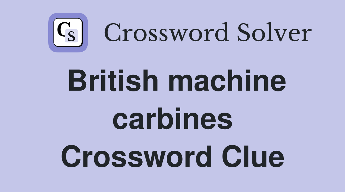 British machine carbines Crossword Clue