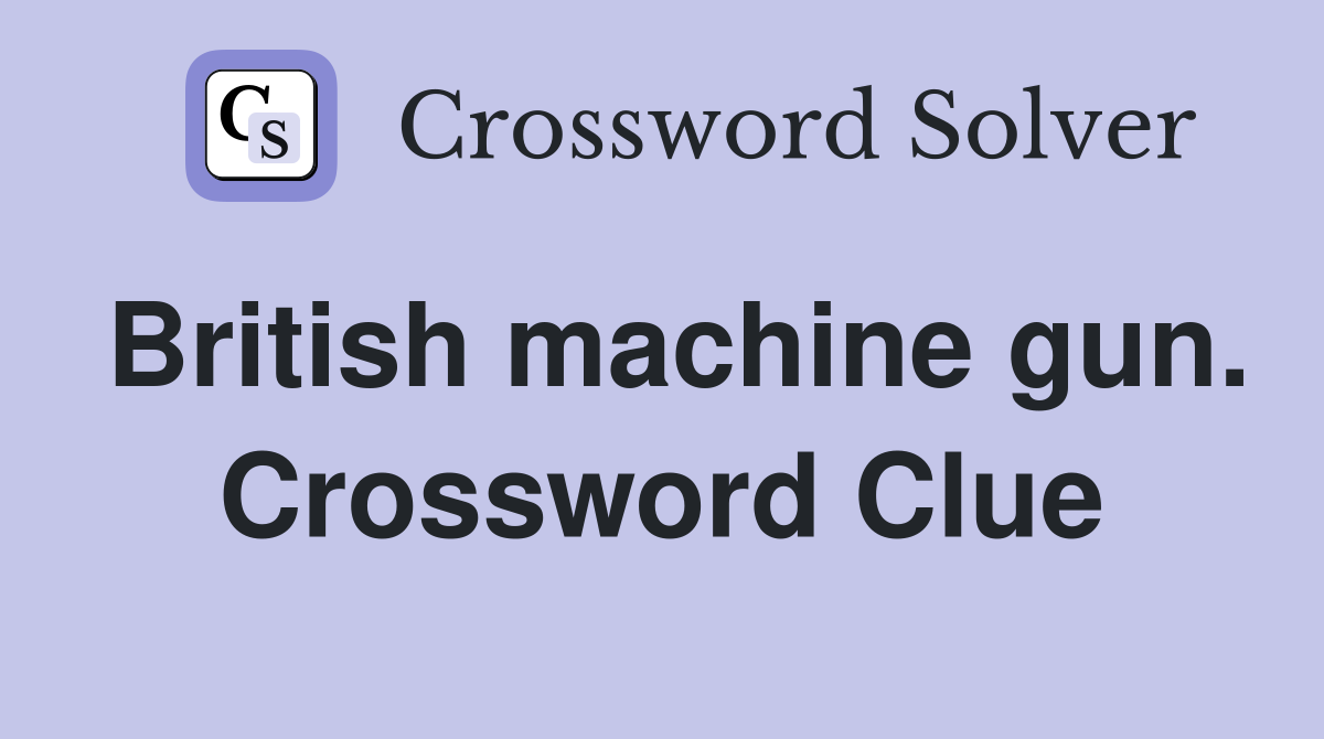 British machine gun. Crossword Clue