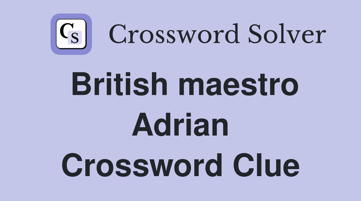 British maestro Adrian Crossword Clue