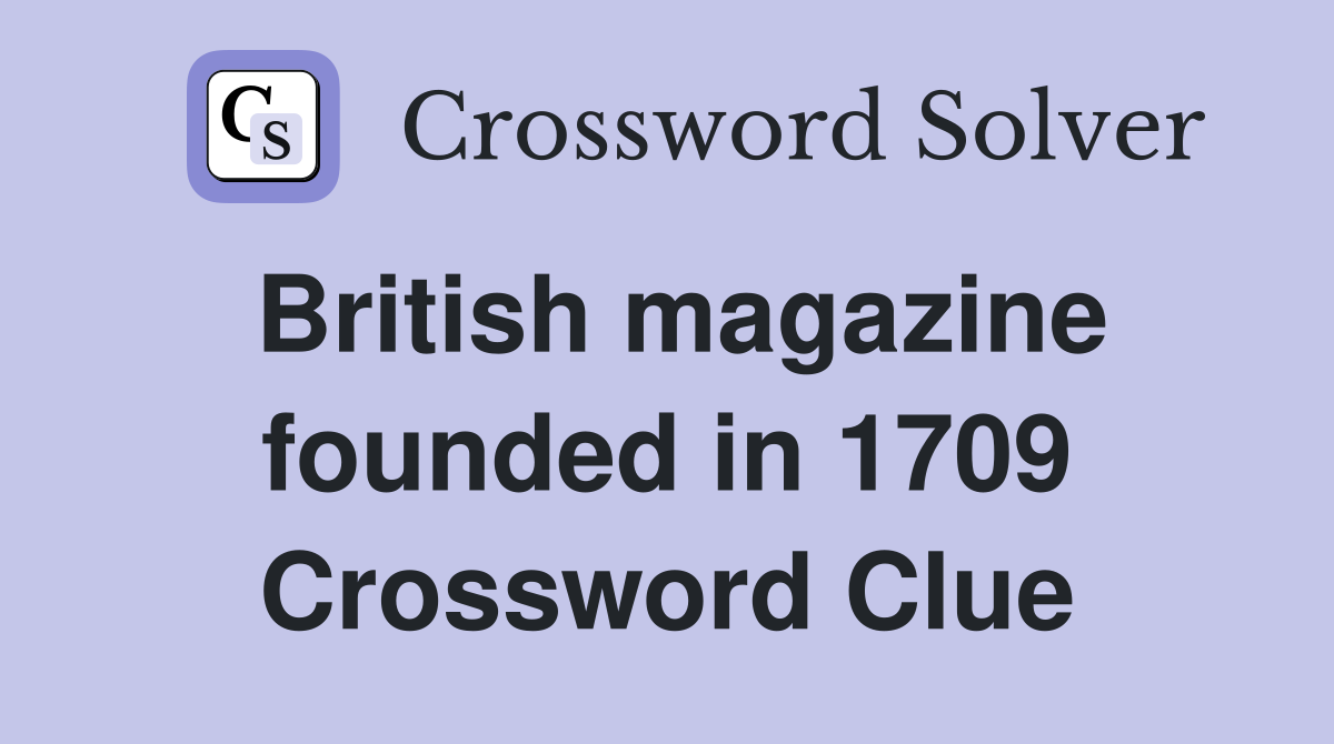 British magazine founded in 1709 Crossword Clue