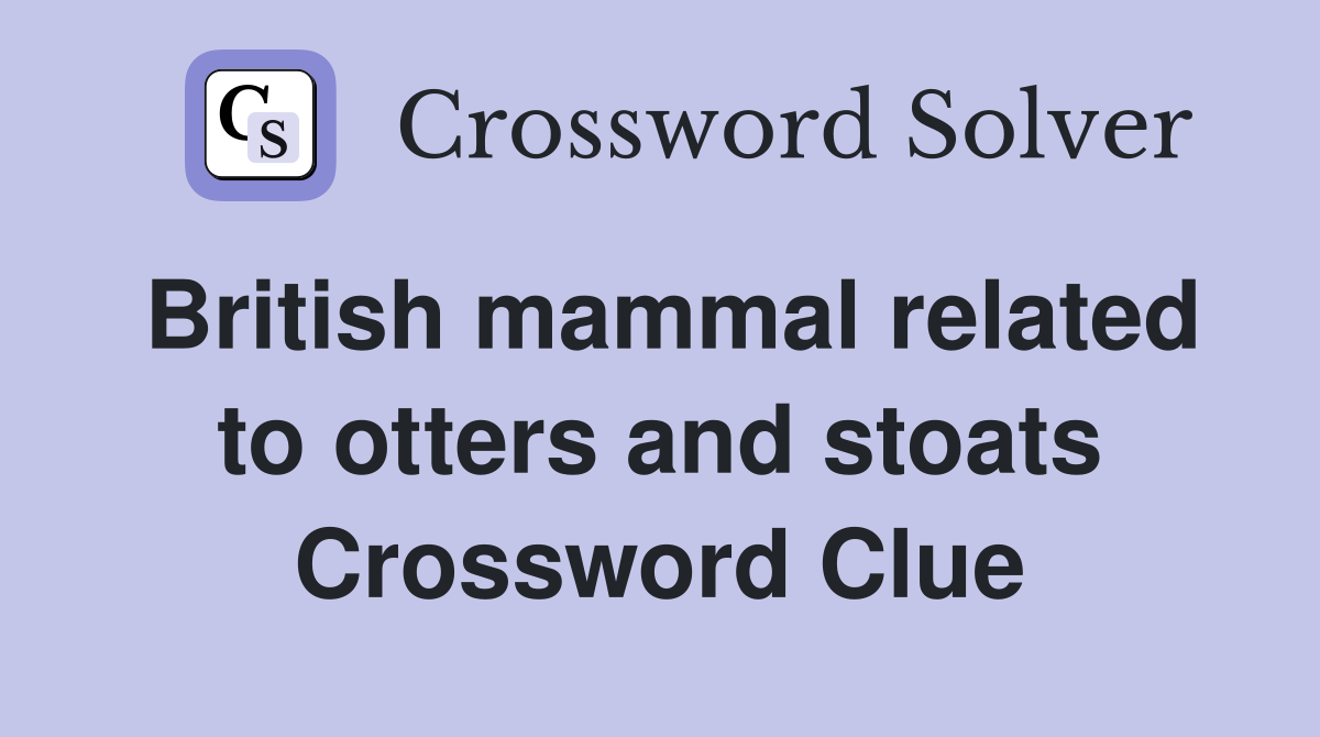 British mammal related to otters and stoats Crossword Clue