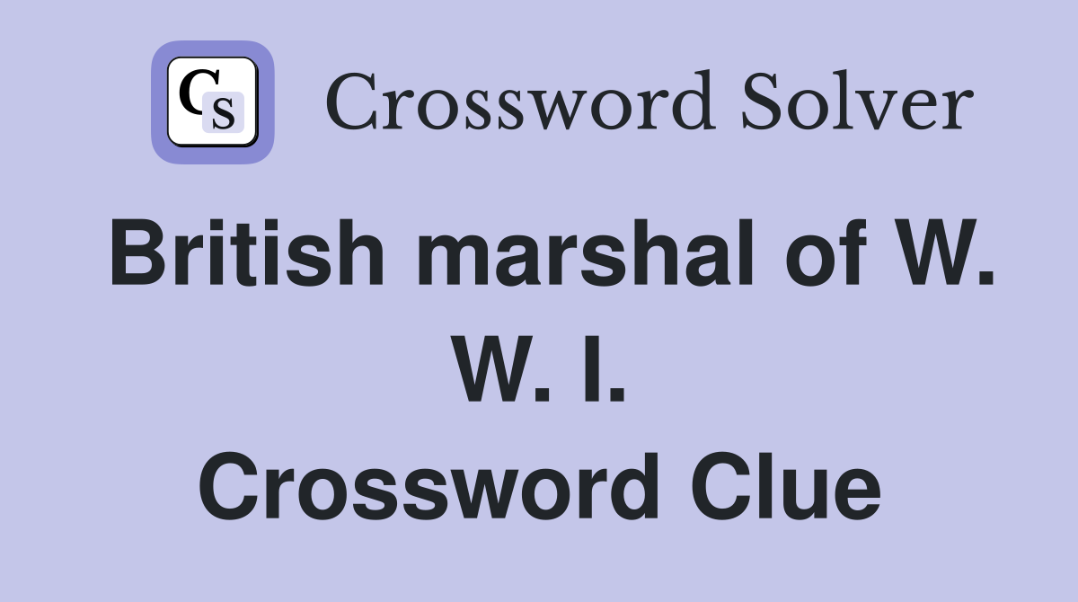 British marshal of W. W. I. Crossword Clue