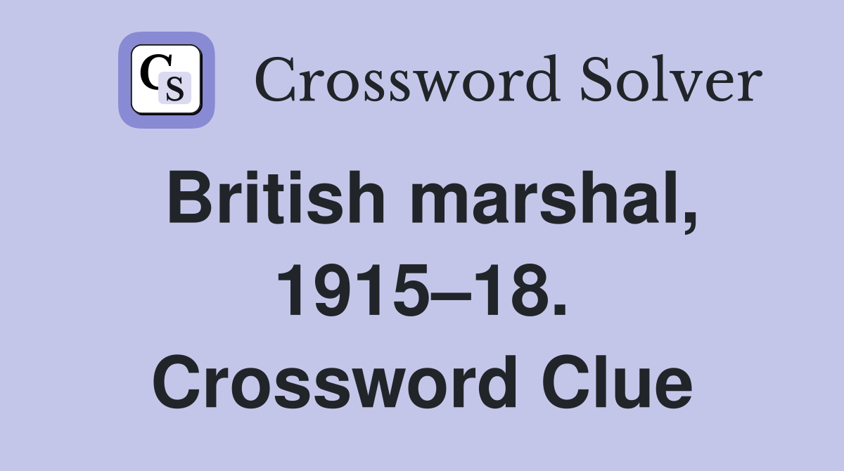 British marshal, 1915–18. Crossword Clue