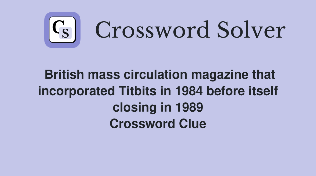 British mass circulation magazine that incorporated Titbits in 1984 before itself closing in 1989 Crossword Clue