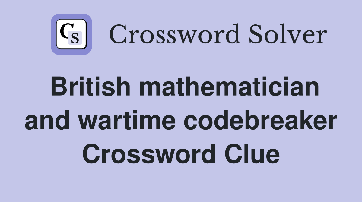 British mathematician and wartime codebreaker Crossword Clue
