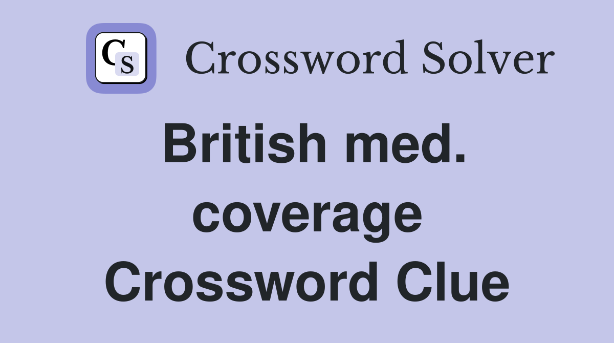 British med. coverage Crossword Clue