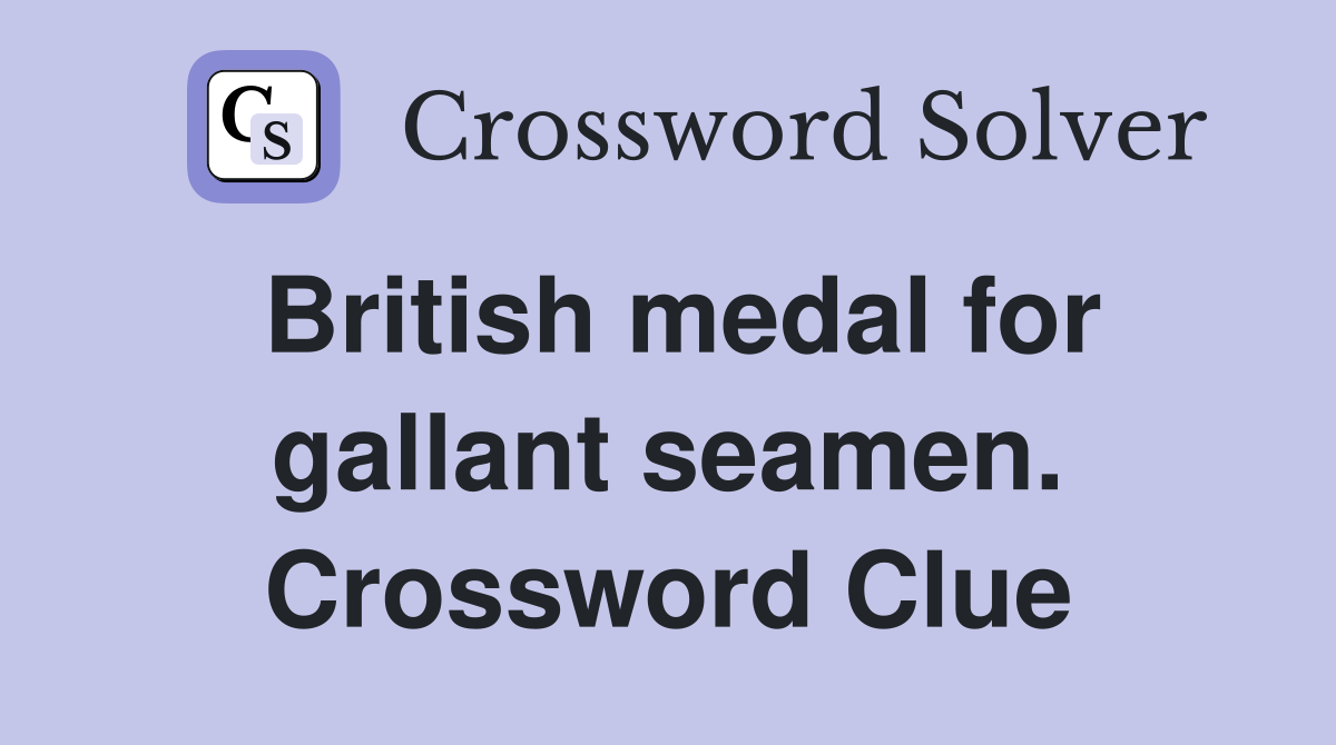 British medal for gallant seamen. Crossword Clue