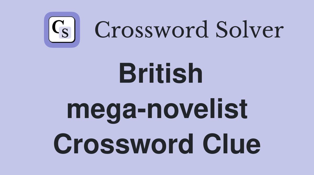 British mega-novelist Crossword Clue