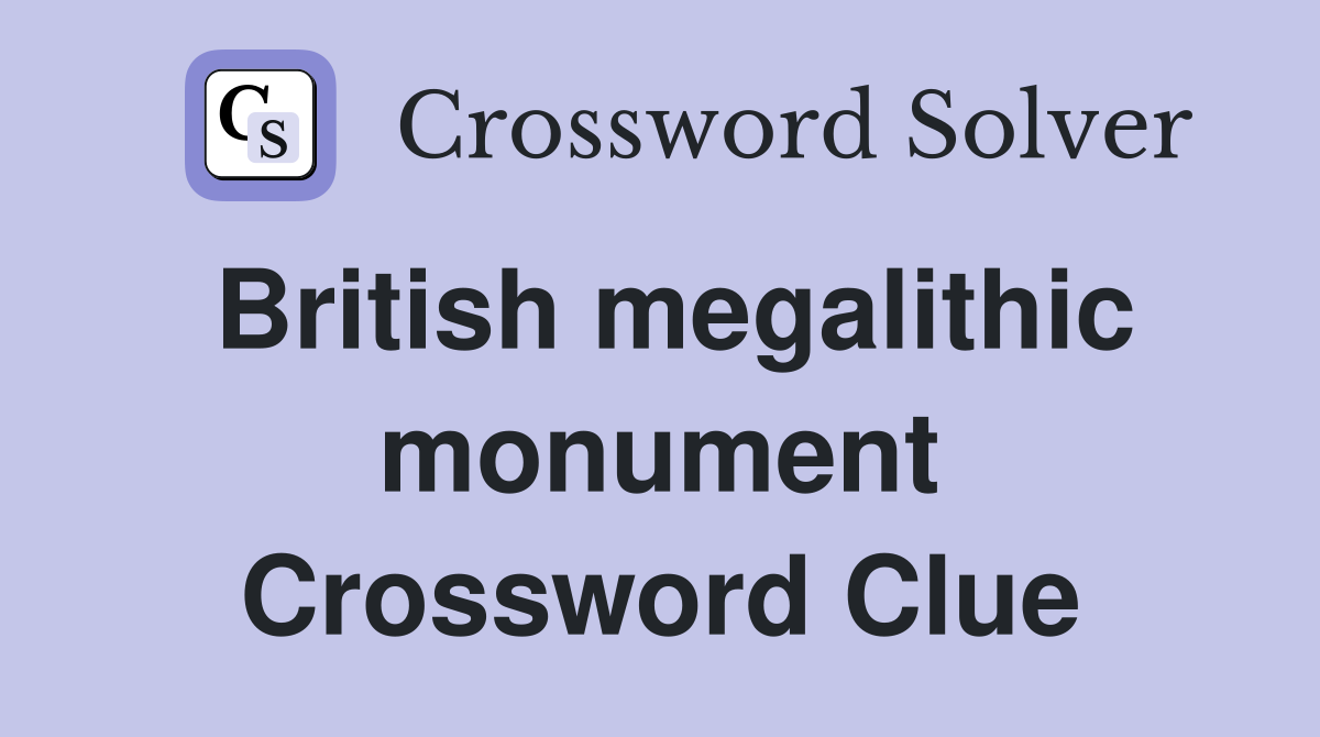 British megalithic monument Crossword Clue