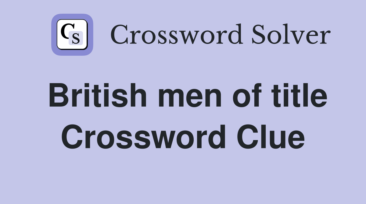 British men of title Crossword Clue