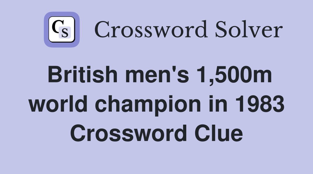British men's 1,500m world champion in 1983 Crossword Clue