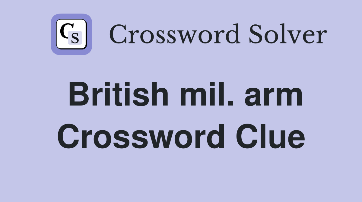 British mil. arm Crossword Clue