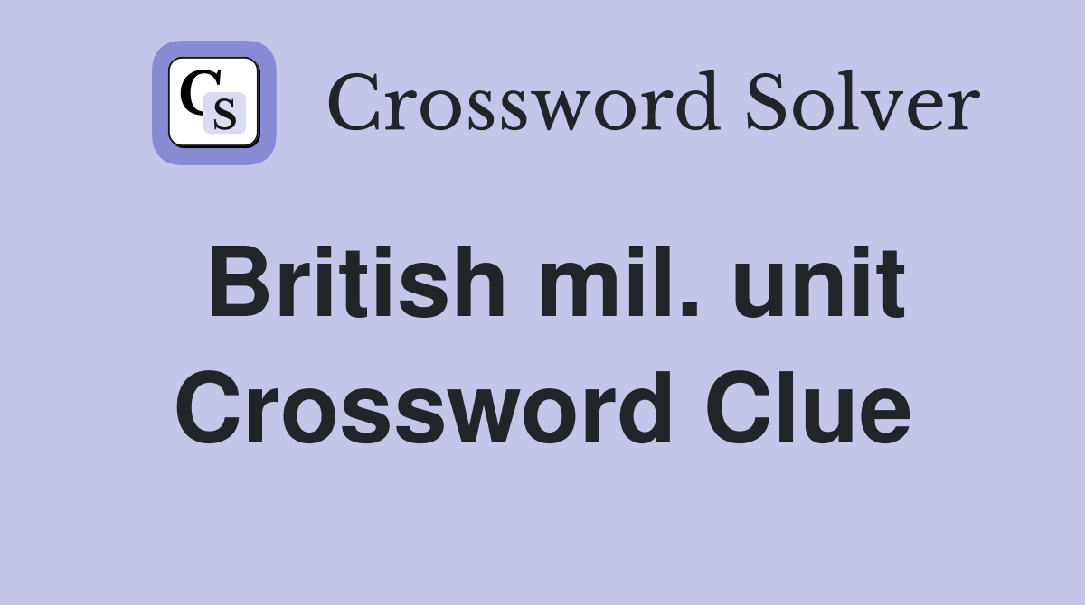 British mil. unit Crossword Clue