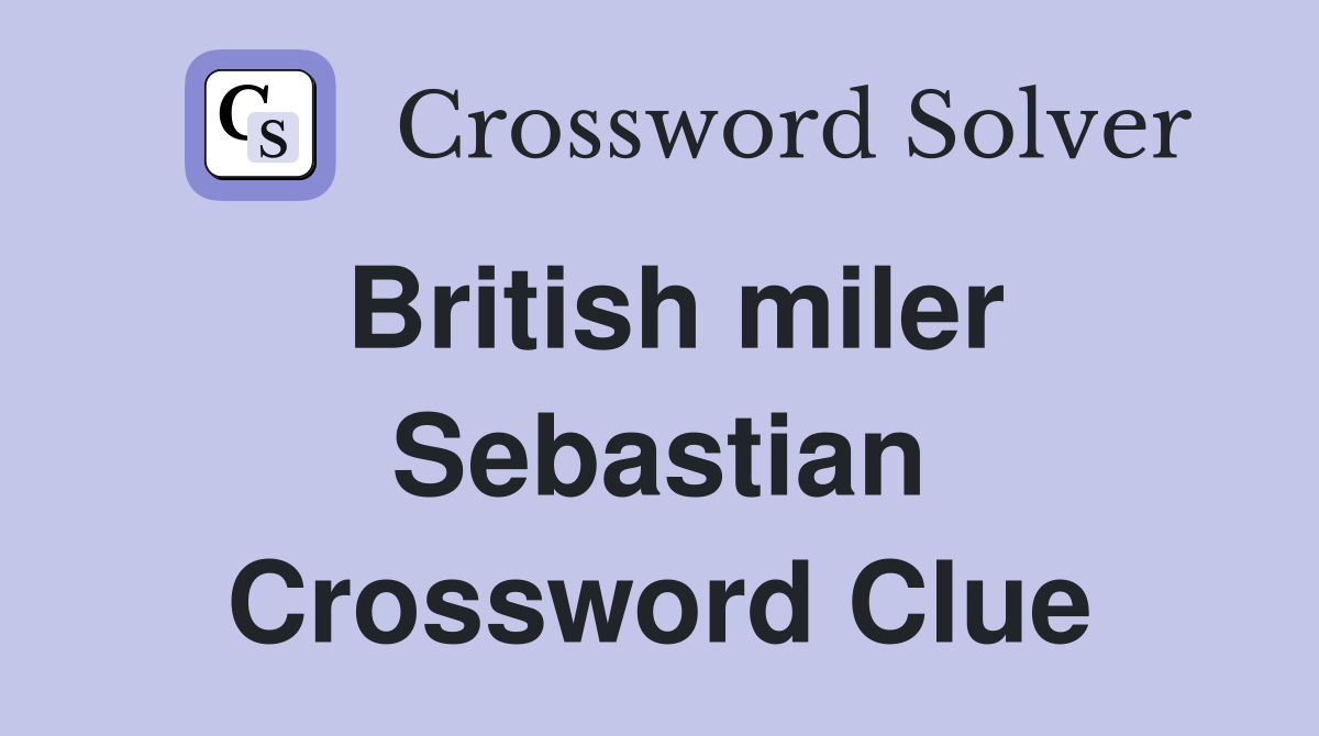British miler Sebastian Crossword Clue