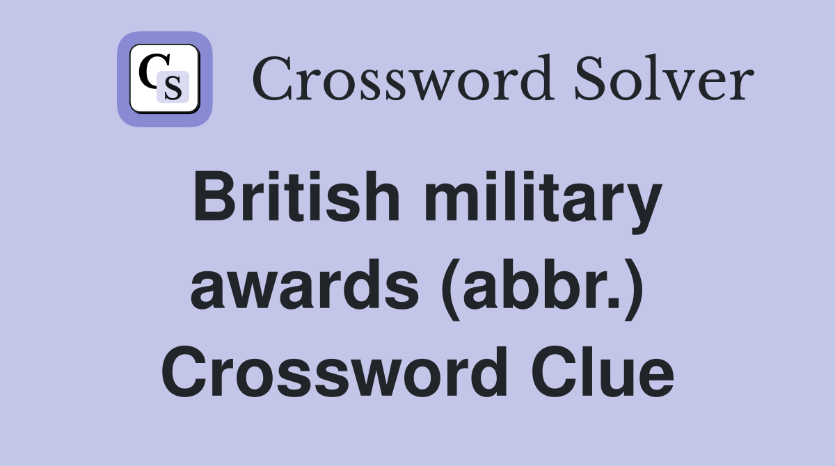 British military awards (abbr.) Crossword Clue