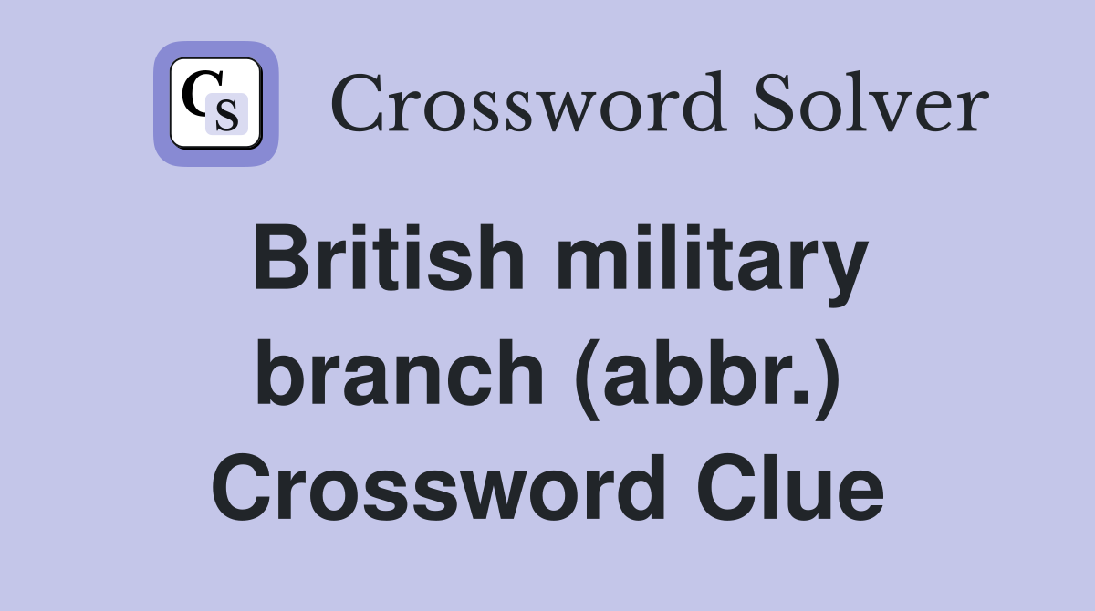 British military branch (abbr.) Crossword Clue