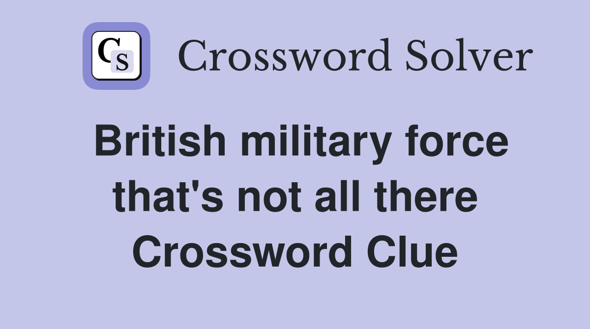 British military force that's not all there Crossword Clue