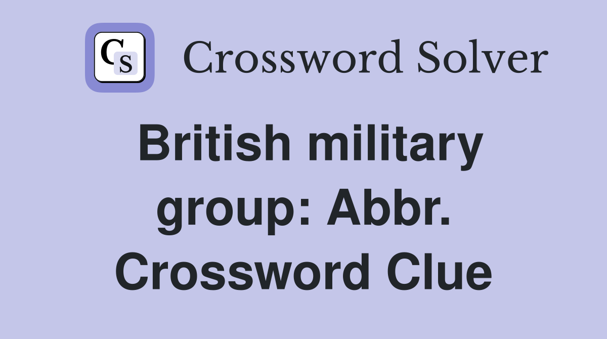 British military group: Abbr. Crossword Clue