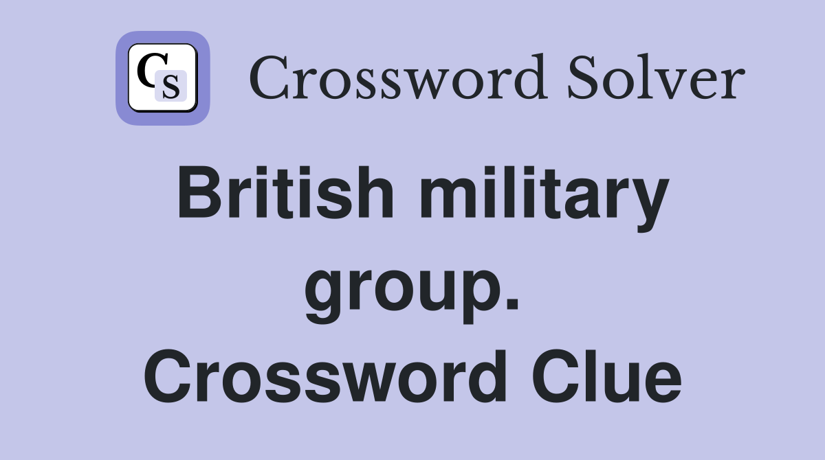 British military group. Crossword Clue