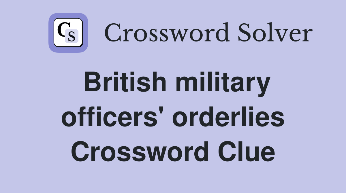 British military officers' orderlies Crossword Clue