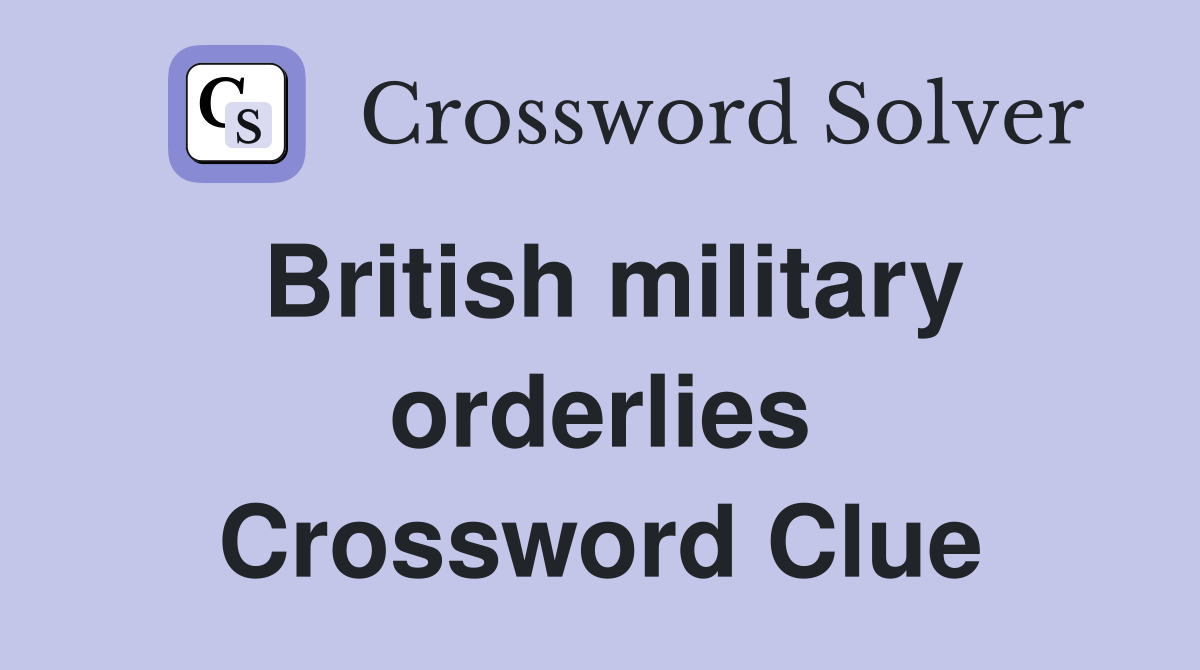 British military orderlies Crossword Clue