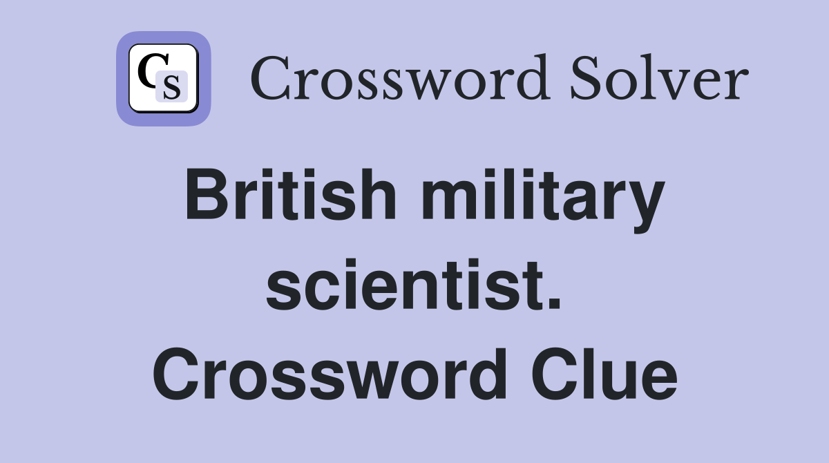 British military scientist. Crossword Clue