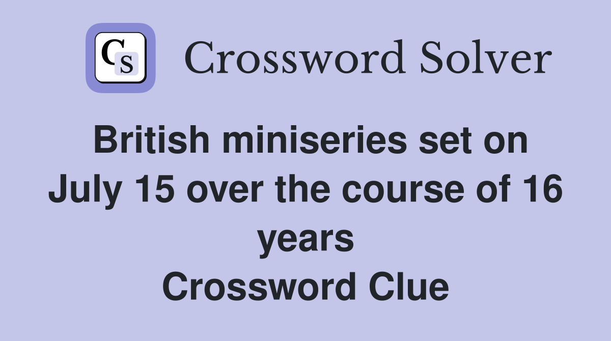 British miniseries set on July 15 over the course of 16 years Crossword Clue