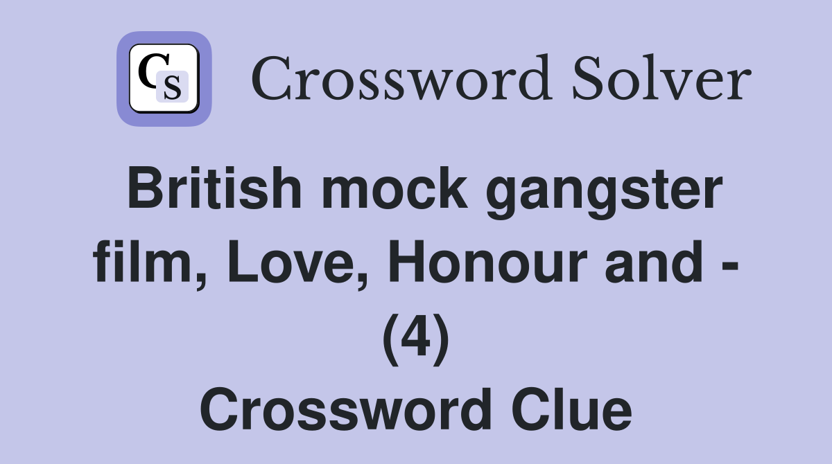 British mock gangster film, Love, Honour and - (4) Crossword Clue