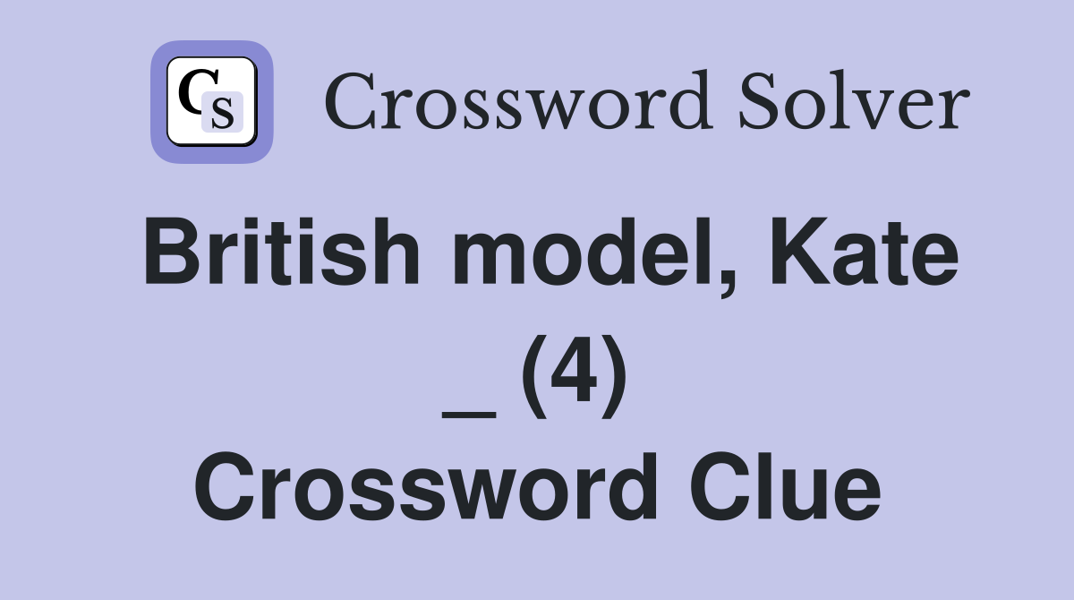 British model, Kate _ (4) Crossword Clue