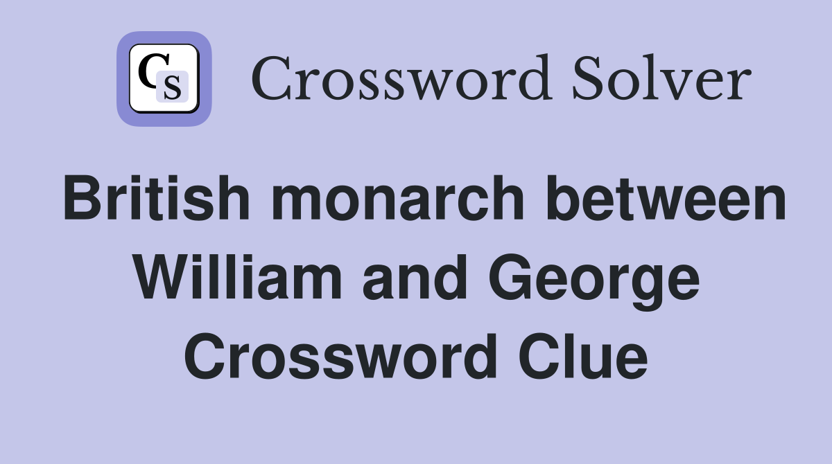 British monarch between William and George Crossword Clue