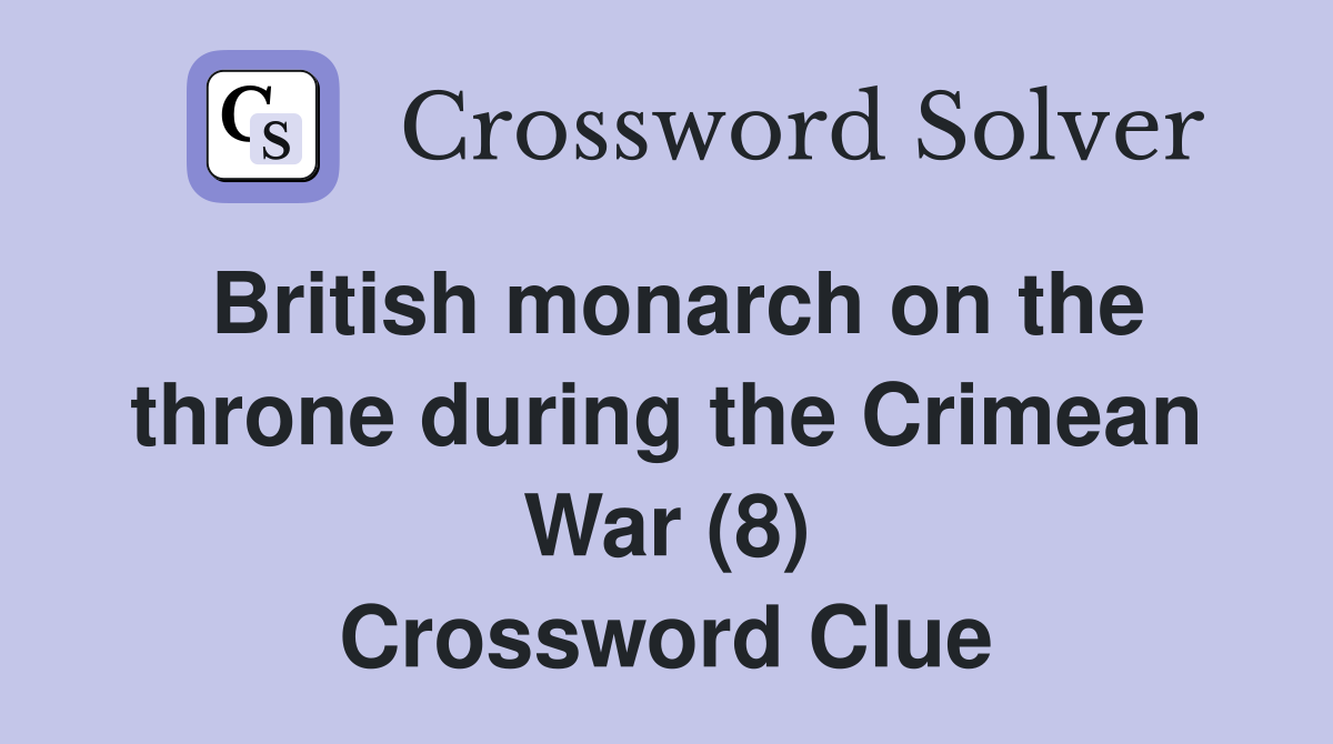 British monarch on the throne during the Crimean War (8) Crossword Clue