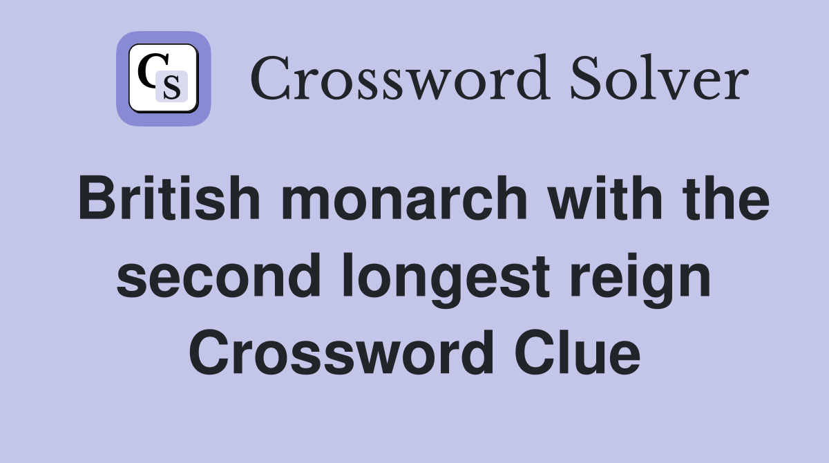 British monarch with the second longest reign Crossword Clue