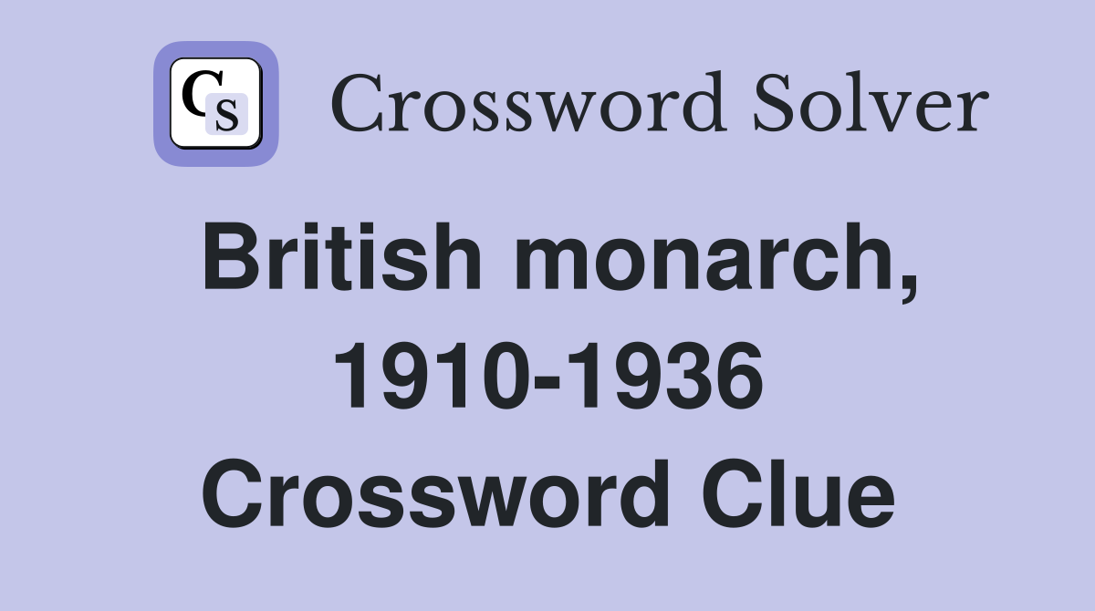 British monarch, 1910-1936 Crossword Clue