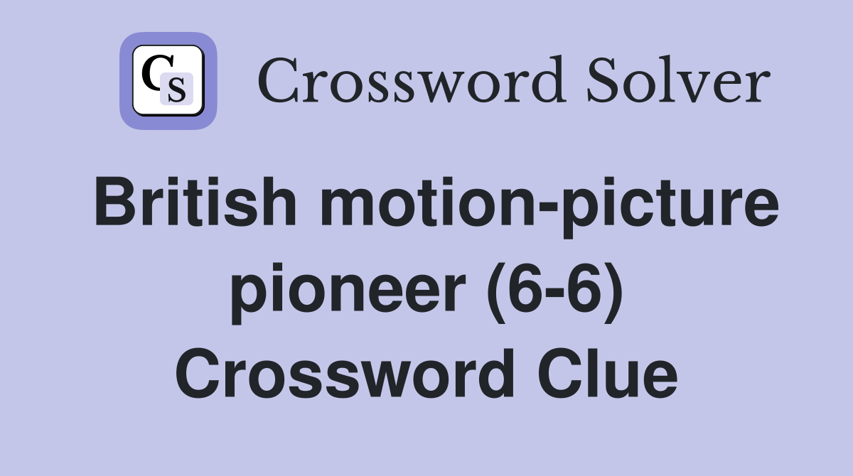 British motion-picture pioneer (6-6) Crossword Clue