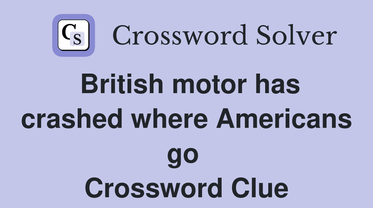British motor has crashed where Americans go  Crossword Clue
