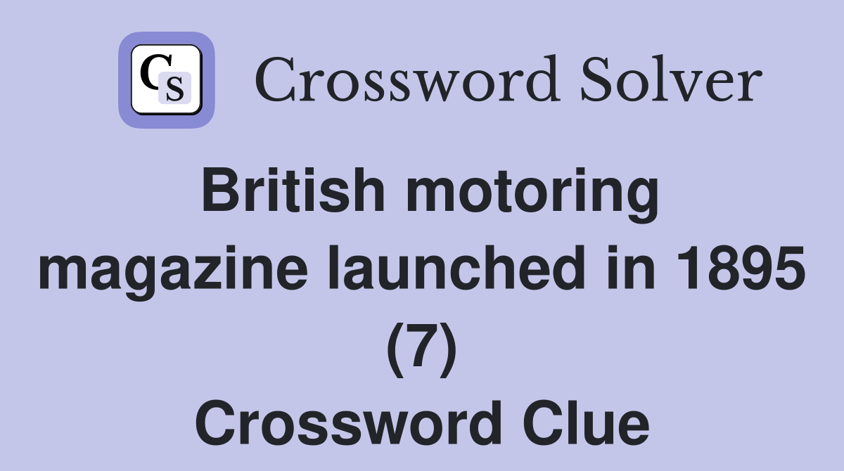 British motoring magazine launched in 1895 (7) Crossword Clue