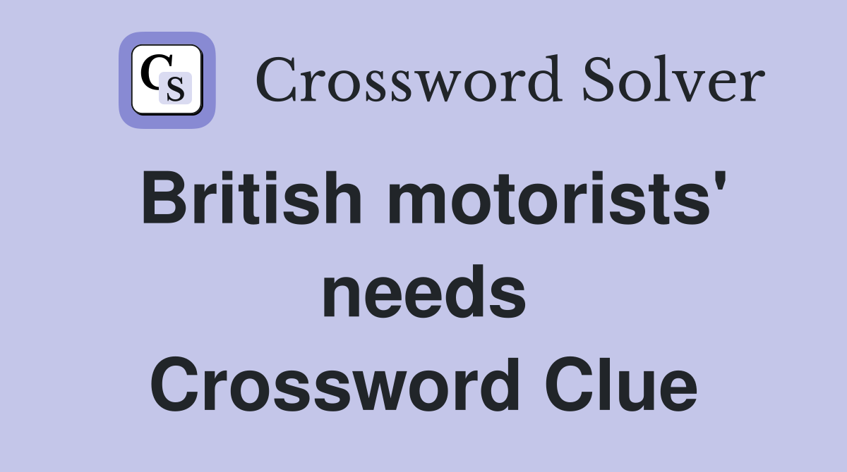 British motorists' needs Crossword Clue