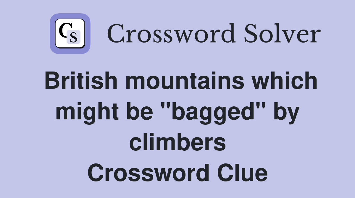British mountains which might be "bagged" by climbers Crossword Clue