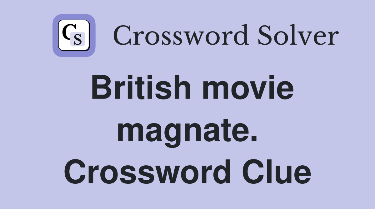 British movie magnate. Crossword Clue