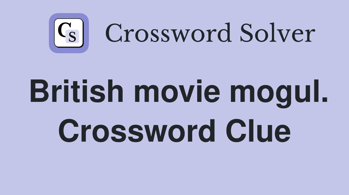 British movie mogul. Crossword Clue