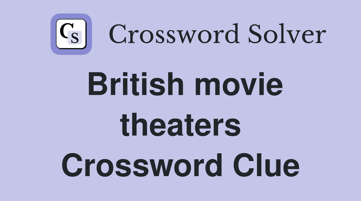 British movie theaters Crossword Clue